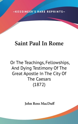 Saint Paul In Rome: Or The Teachings, Fellowshi... 1437257496 Book Cover