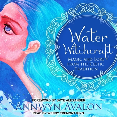 Water Witchcraft: Magic and Lore from the Celti... B08ZBFFBD3 Book Cover