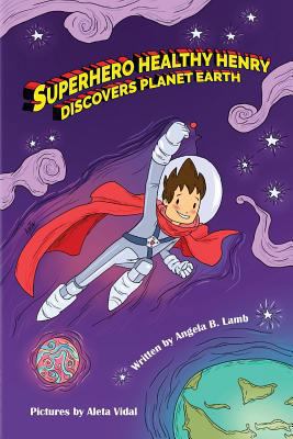 Superhero Healthy Henry Discovers Planet Earth 0692698167 Book Cover