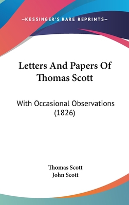 Letters And Papers Of Thomas Scott: With Occasi... 1120836336 Book Cover