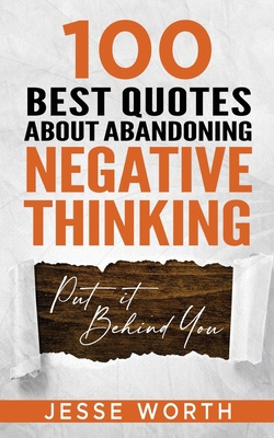 100 Best Quotes About Abandoning Negative Thinking B0CJLDMBZR Book Cover