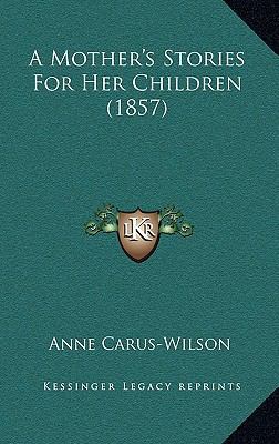 A Mother's Stories For Her Children (1857) 1165288281 Book Cover