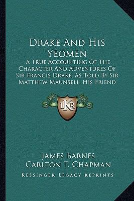 Drake And His Yeomen: A True Accounting Of The ... 1164624709 Book Cover