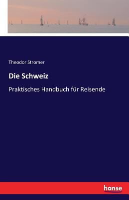 Die Schweiz: Praktisches Handbuch für Reisende [German] 3741106720 Book Cover