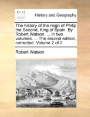 The History of the Reign of Philip the Second, ... 1140772058 Book Cover