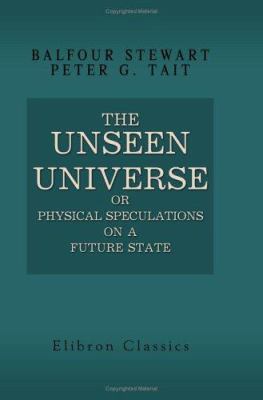 The Unseen Universe; or, Physical Speculations ... 1402197667 Book Cover