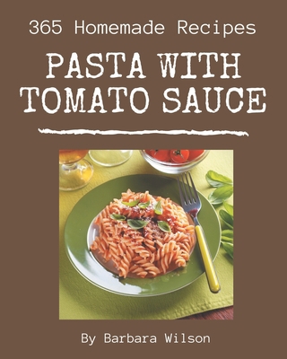 365 Homemade Pasta with Tomato Sauce Recipes: T... B08NWTCSN3 Book Cover