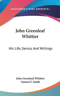 John Greenleaf Whittier: His Life, Genius And W... 0548416737 Book Cover