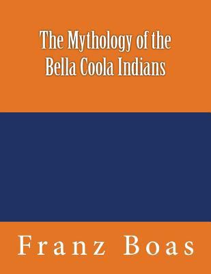 The Mythology of the Bella Coola Indians: The o... 3959402007 Book Cover