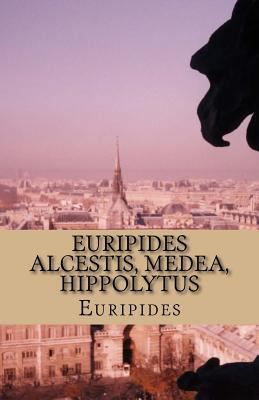 Euripides Alcestis, Medea, Hippolytus 1532891865 Book Cover