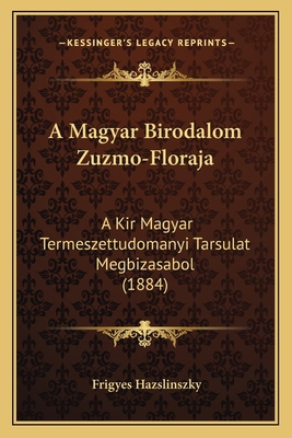 A Magyar Birodalom Zuzmo-Floraja: A Kir Magyar ... [Hungarian] 116761528X Book Cover