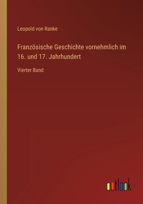 Französische Geschichte vornehmlich im 16. und ... [German] 3368279246 Book Cover