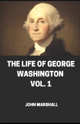 The Life of George Washington Vol -1 illustrated B08NQMMF6B Book Cover