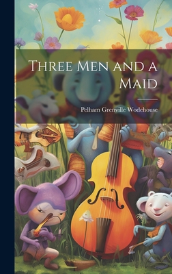 Three Men and a Maid 1019472073 Book Cover