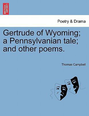 Gertrude of Wyoming; A Pennsylvanian Tale; And ... 1241086699 Book Cover