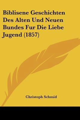 Biblisene Geschichten Des Alten Und Neuen Bunde... [German] 1160046085 Book Cover