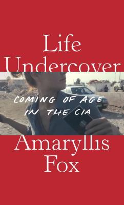 Life Undercover: Coming of Age in the CIA 0385692412 Book Cover