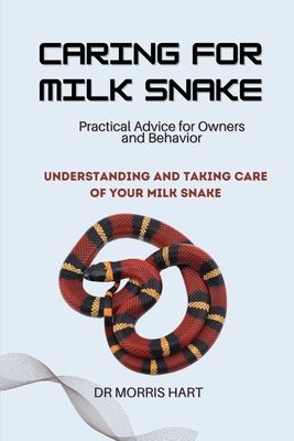 Caring for Milk Snake: Understanding and Taking... B0D31WJPCF Book Cover