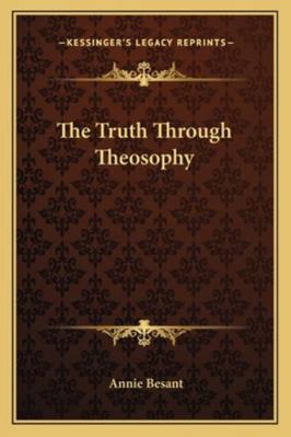 The Truth Through Theosophy 1162980494 Book Cover