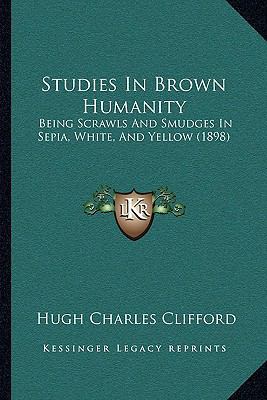 Studies In Brown Humanity: Being Scrawls And Sm... 1165103230 Book Cover