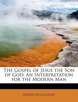 The Gospel of Jesus the Son of God: An Interpre... 1115527657 Book Cover