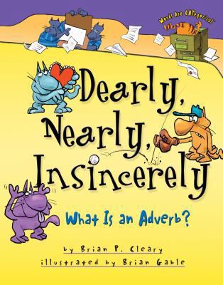 Dearly, Nearly, Insincerely: What Is an Adverb? 0876149247 Book Cover