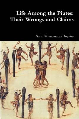 Life Among the Piutes: Their Wrongs and Claims 1387040170 Book Cover