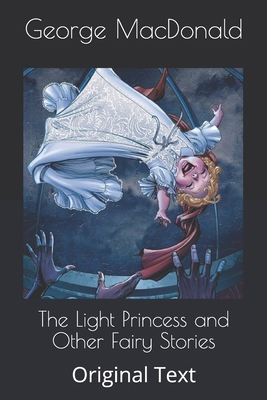 The Light Princess and Other Fairy Stories: Ori... B08761Z69K Book Cover