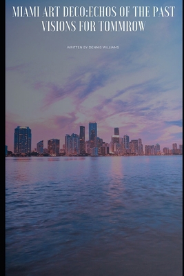 Miami Art Deco: Echoes of the Past, Visions for... B0DL9XVK7H Book Cover