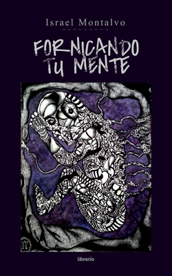 Fornicando tu Mente [Spanish] B0CW9767S7 Book Cover