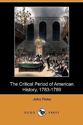 The Critical Period of American History, 1783-1... 1409987639 Book Cover