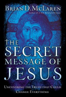 The Secret Message of Jesus: Uncovering the Tru... 084990000X Book Cover