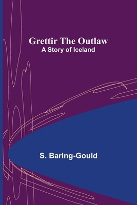 Grettir the Outlaw: A Story of Iceland 9356373892 Book Cover