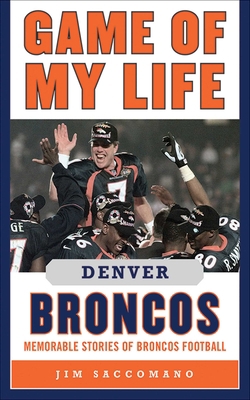 Game of My Life Denver Broncos: Memorable Stori... 1613210701 Book Cover