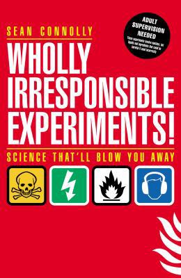 Wholly Irresponsible Experiments! 1840468769 Book Cover