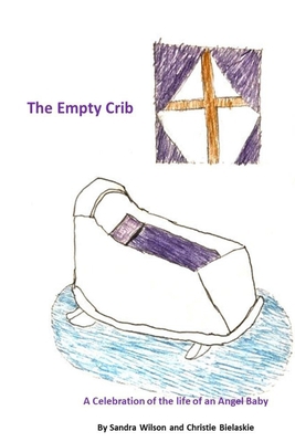 The Empty Crib: A Celebration of the Life of an... 177755764X Book Cover