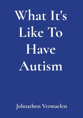 What It's Like To Have Autism B0D214WFXM Book Cover