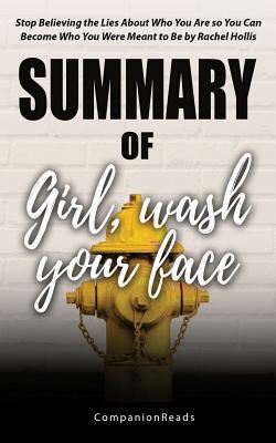 Summary of Girl, Wash Your Face: Stop Believing the Lies About Who You Are So You Can Become Who You Were Meant to Be by Rachel Hollis 1723438022 Book Cover