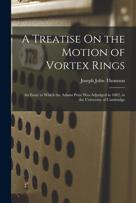 A Treatise On the Motion of Vortex Rings: An Es... 101634371X Book Cover