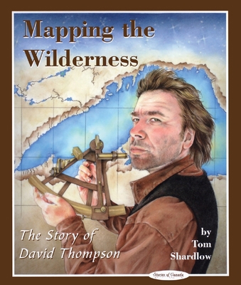 Mapping the Wilderness: The Story of David Thom... 0929141857 Book Cover