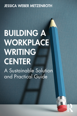 Building a Workplace Writing Center: A Sustaina... 1032071079 Book Cover