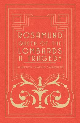 Rosamund, Queen Of The Lombards - A Tragedy 144553214X Book Cover