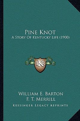 Pine Knot: A Story Of Kentucky Life (1900) 1163983713 Book Cover