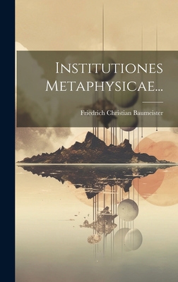 Institutiones Metaphysicae... [Latin] 1020587202 Book Cover
