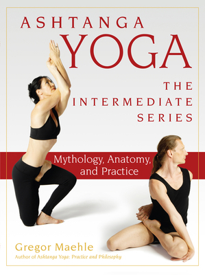 Ashtanga Yoga - The Intermediate Series: Mythol... 157731669X Book Cover