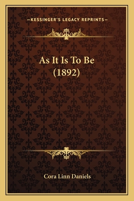 As It Is To Be (1892) 1164581023 Book Cover