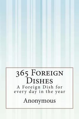 365 Foreign Dishes: A Foreign Dish for every da... 150020031X Book Cover