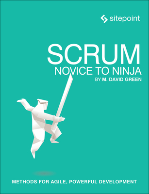 Scrum: Novice to Ninja: Methods for Agile, Powe... 0994346913 Book Cover