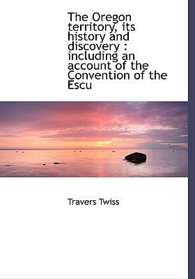 The Oregon Territory, Its History and Discovery... 1117686949 Book Cover