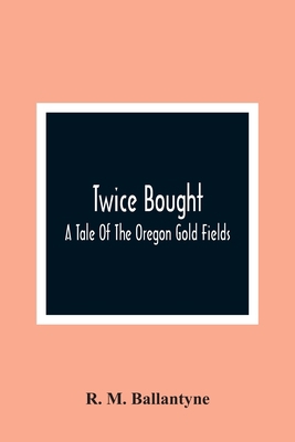 Twice Bought: A Tale Of The Oregon Gold Fields 9354367348 Book Cover